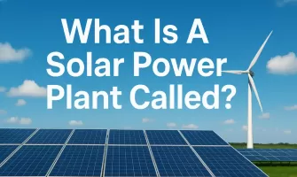 What Is A Solar Power Plant Called ? What Is A Solar Power Plant Called ?