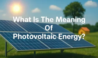 What Is The Meaning Of Photovoltaic Energy ?