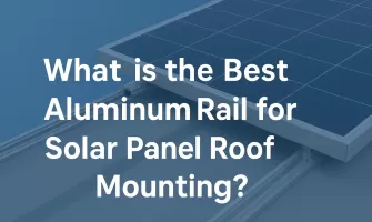 What is the Best Aluminum Rail for Solar Panel Roof Mounting ?