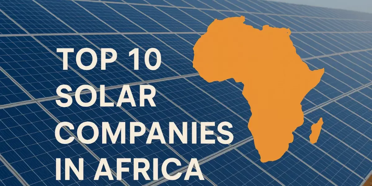 Top 10 Solar Companies in Africa [Updated 2025]