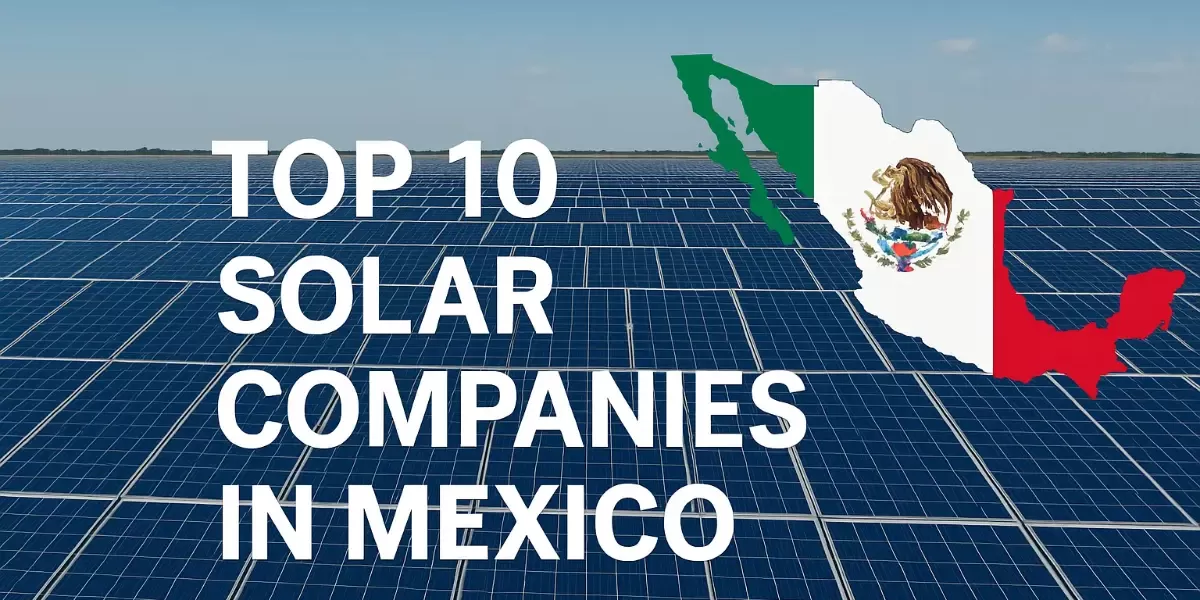 Top 10 Solar Companies in Mexico [Updated 2025]