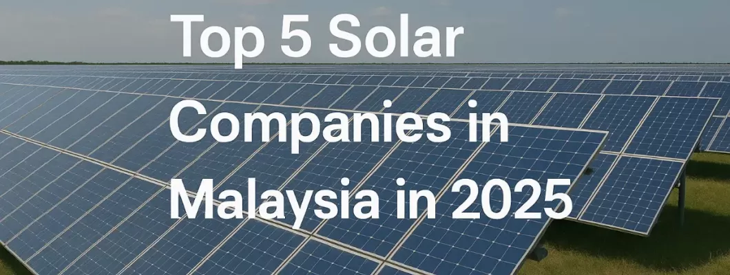 Top 5 Solar Companies Malaysia 2025 | Renewable Energy Leaders Top 5 Solar Companies Malaysia 2025 | Renewable Energy Leaders