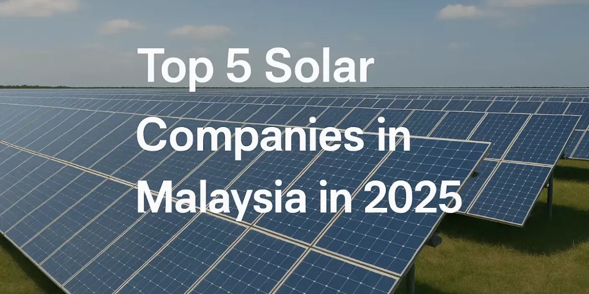 Top 5 Empresas Solares en Malasia 2025 | Líderes en Energía Renovable Top 5 Empresas Solares en Malasia 2025 | Líderes en Energía Renovable