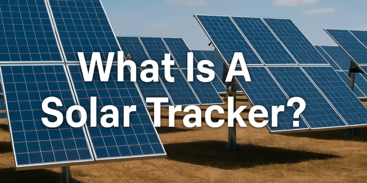 Qu'est-ce qu'un Tracker Solaire ? Qu'est-ce qu'un Tracker Solaire ?