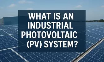 ​​Qu'est-ce qu'un système photovoltaïque (PV) industriel ?​​