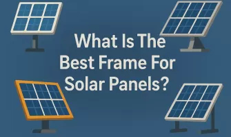 Quel est le meilleur cadre pour panneaux solaires ? Quel est le meilleur cadre pour panneaux solaires ?