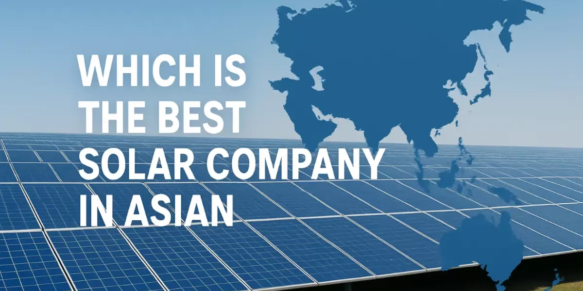 ​​Welches ist das beste Solarunternehmen in Asien? [Aktualisiert 2025]​​