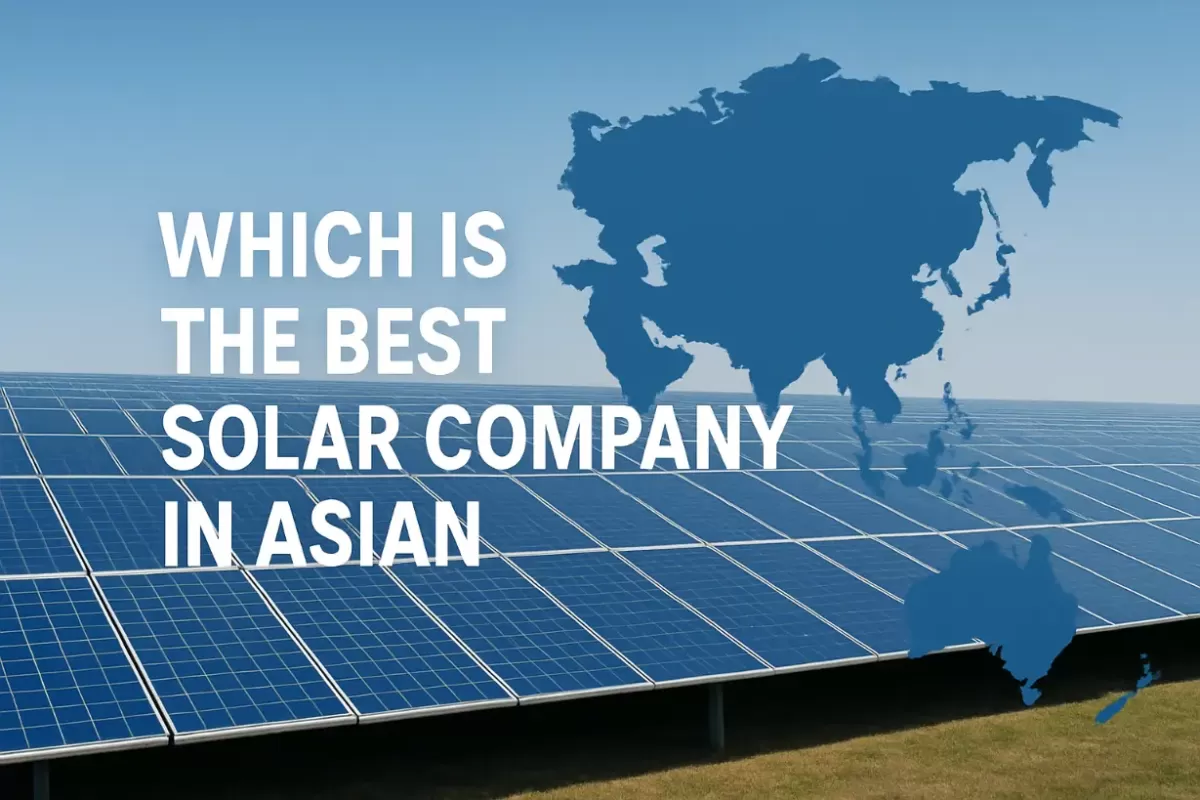 Which Is the Best Solar Company In Asian ？ [Updated 2025]