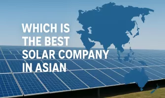 ​​Quelle est la meilleure entreprise solaire en Asie ? [Mise à jour 2025]​​
